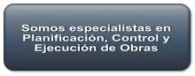 Somos especialistas en Planificación, Control y Ejecución de Obras